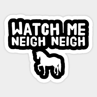 Watch me neigh neigh Sticker